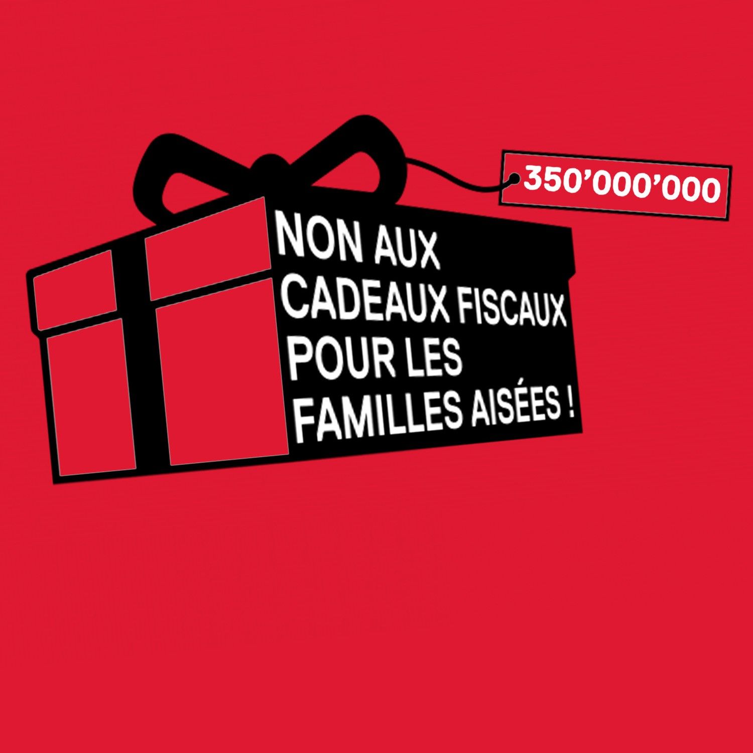 NON aux cadeaux fiscaux de 350 millions pour les familles les plus aisées !